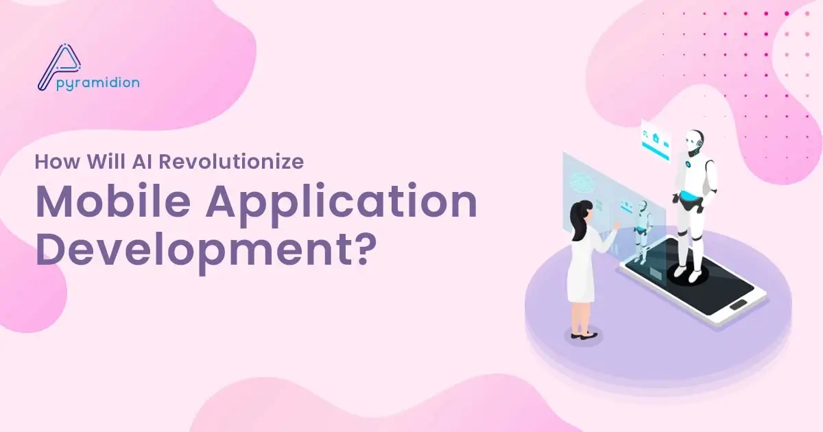 Blog image - How Will AI Revolutionize Mobile Application Development?